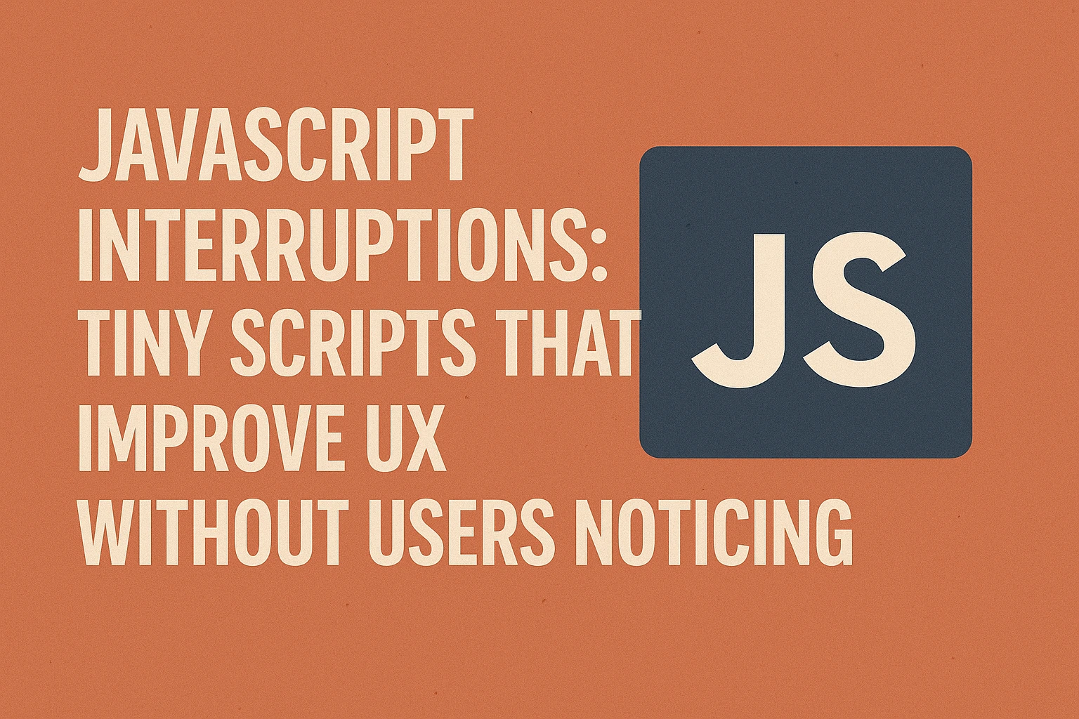 JavaScript Interruptions: Tiny Scripts That Improve UX Without Users Noticing