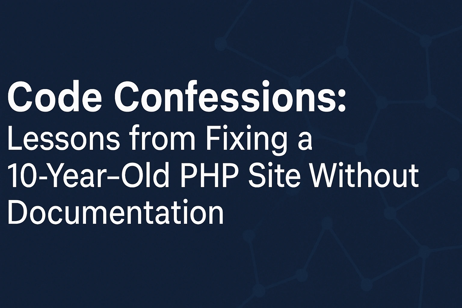 Code Confessions: What I Learned Fixing a 10-Year-Old PHP Site Without Any Documentation